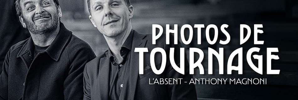 PHOTOS DE TOURNAGE - COURT METRAGE - L'ABSENT - ANTHONY MAGNONI - THUMBNAIL