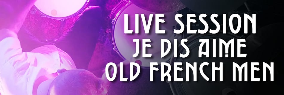 MINIATURE CAPTATION LIVE SESSION OLD FRENCH MEN 2 - JE DIS AIME